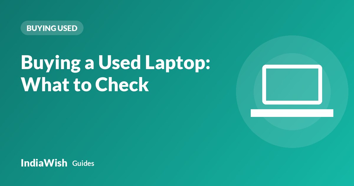 Buying a Used Laptop: What to Check Before You Pay